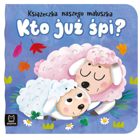 Książeczka naszego maluszka Kto już śpi? / Aksjomat