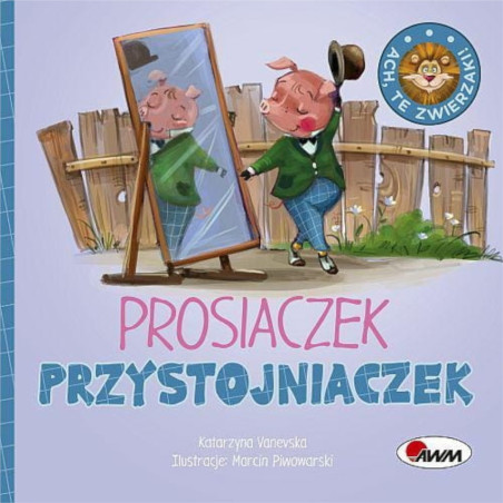Książeczka ach te zwierzaki Prosiaczek przystojniaczek / Awm