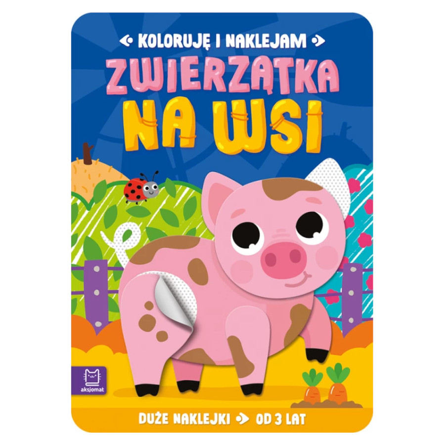 Koloruję i naklejam Zwierzątka na wsi / Aksjomat Koloruję i naklejam Zwierzątka na wsi / Aksjomat