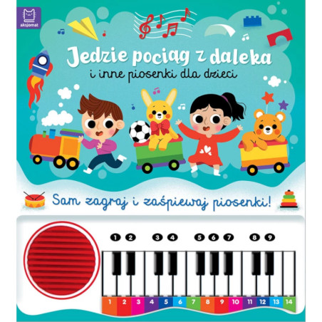 Sam zagraj i zaśpiewaj! Jedzie pociąg z daleka i inne piosenki dla dzieci / Aksjomat